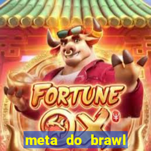 meta do brawl stars 2024